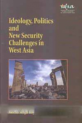 Ideology, Politics and New Security Challenges in West Asia