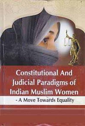 Constitutional and Judicial Paradigms of Indian Muslim Women: A Move Towards Equality
