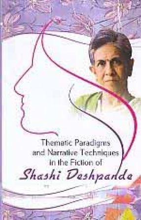 Thematic Paradigms and Narrative Techniques in the Fiction of Shashi Deshpande