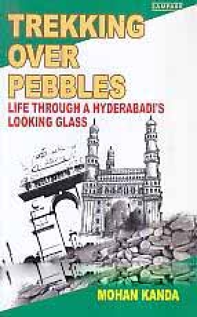 Trekking Over Pebbles: Life Through a Hyderabadi's Looking Glass