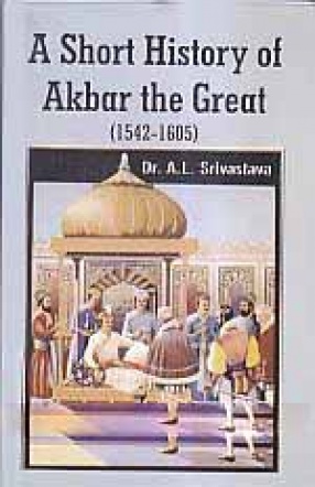 A Short History of Akbar the Great (1542-1605)