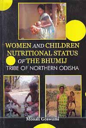 Women and Children: Nutritional Status of The Bhumij Tribe of Northern Odisha