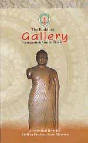 The Buddhist Gallery: Companion Guide Book: A Collection from the Andhra Pradesh State Museum