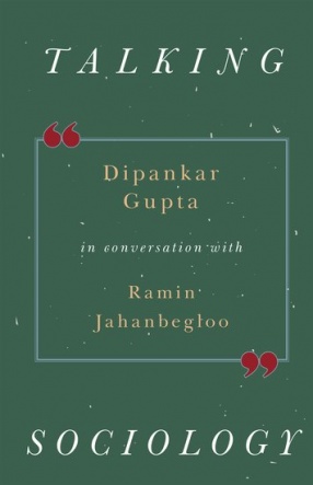 Talking Sociology: Dipankar Gupta in Conversation with Ramin Jahanbegloo