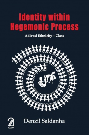 Identity Within Hegemonic Process: Adivasi Ethnicity - Class
