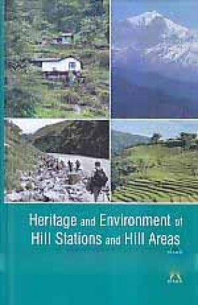 Heritage and Environment of Hill Stations and Hill Areas: A Case for Conservation