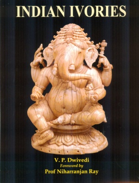 Indian Ivories: A Survey of Indian Ivory and Bone Carvings from the Earliest to the Modern Times