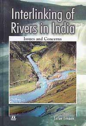 Interlinking of Rivers in India: Issues and Concerns