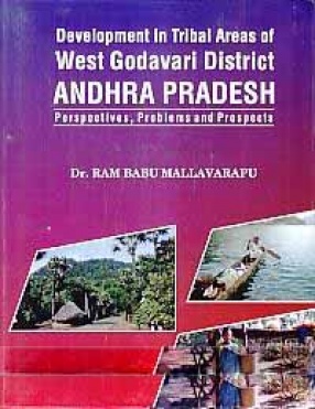 Development in Tribal Areas of West Godavari District Andhra Pradesh: Perspectives, Problems and Prospects