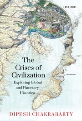 The Crises of Civilization: Exploring Global and Planetary Histories