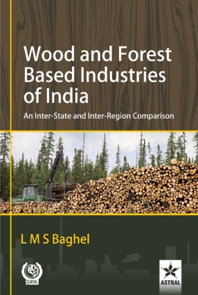 Wood and Forest Based Industries of India: An Inter-State and Inter-Region Comparison