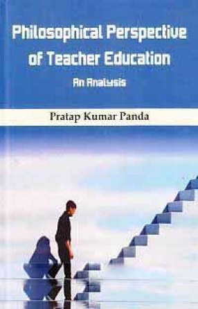 Philosophical Perspective of Teacher Education: An Analysis