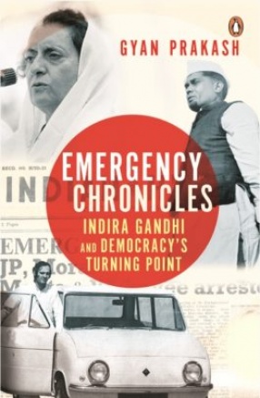 Emergency Chronicles: Indira Gandhi and Democracy's Turning Point