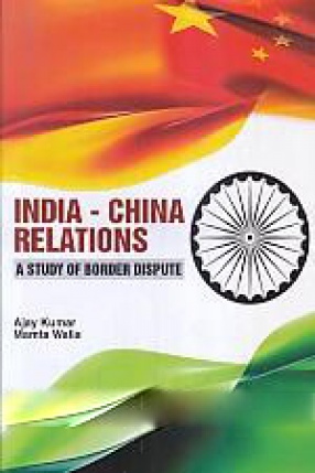 India China Relations: A Study of Border Dispute