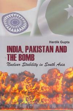 India, Pakistan and The Bomb: Nuclear Stability in South Asia