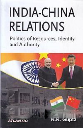 India-China Relations: Politics of Resources, Identity and Authority