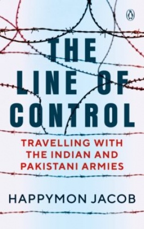 The Line of Control: Travelling with The Indian and Pakistani Armies