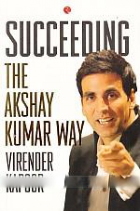 Succeeding: The Akshay Kumar Way