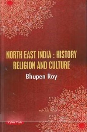 North East India: History Religion and Culture