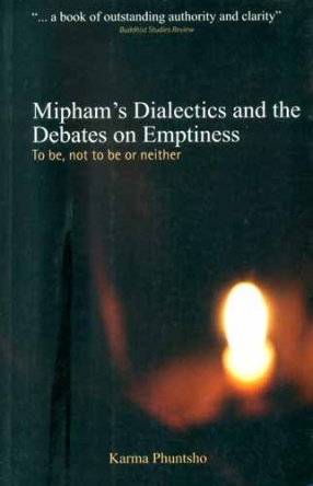Mipham's Dialectics and the Debates on Emptiness: To be, not to be or Neither