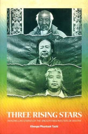 Three Rising Stars: Amazing Life Stories of The Enlightened Masters of Bhutan