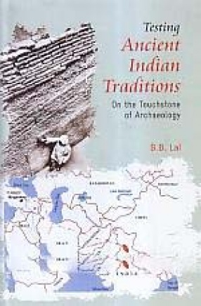 Testing Ancient Indian Traditions: On the Touchstone of Archaeology