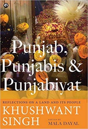 Punjab, Punjabis & Punjabiyat: Reflections on a Land and its People