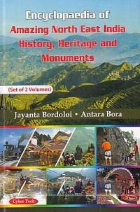 Encyclopaedia of Amazing North East India History, Heritage and Monuments (In 2 Volumes)