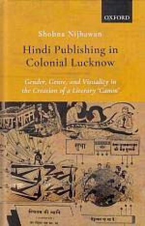 Hindi Publishing in Colonial Lucknow: Gender, Genre, and Visuality in the Creation of a Literary 'Canon'