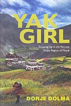Yak Girl: Growing up in The Remote Dolpo Region of Nepal