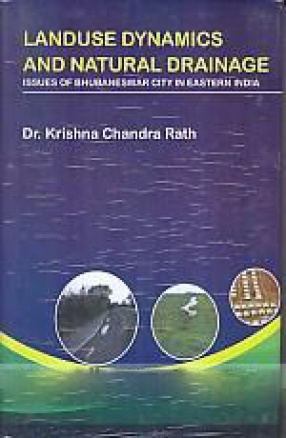 Landuse Dynamics and Natural Drainage: Issues of Bhubaneswar City in Eastern India