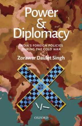 Power & Diplomacy: India’s Foreign Policies During The Cold War