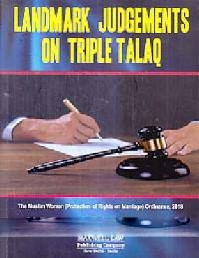 Landmark Judgements on Triple Talaq: Along with the Muslim Women (Protection of Rights on Marriage) Ordinance, 2018: Cases and Materials