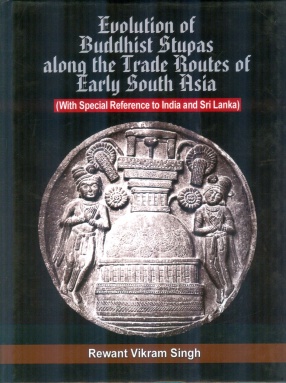 Evolution of Buddhist Stupas Along the Trade Routes of Early South Asia: With Special Reference to India and Sri Lanka