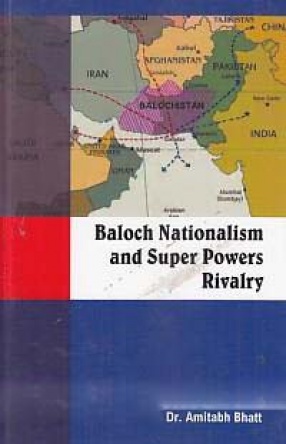 Baloch Nationalism and Super Powers Rivalry