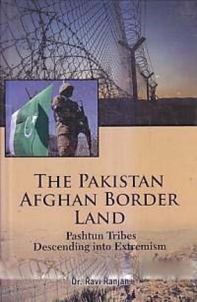 The Pakistan-Afghan Border Land: Pashtun Tribes Descending Into Extremism