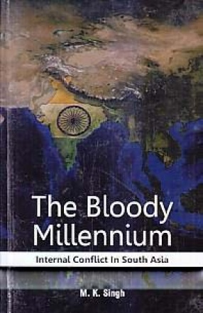The Bloody Millennium: Internal Conflict in South Asia