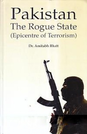 Pakistan: The Rogue State (Epicentre of Terrorism)