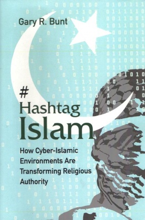 Hashtag Islam: How Cyber-Islamic Environments are Transforming Religious Authority
