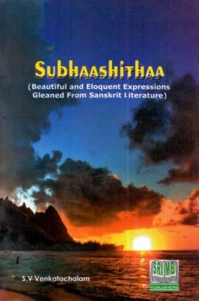 Subhaashithaa (Beautiful and Eloquent Expressions Gleaned From Sanskrit Literature)