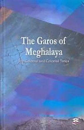 The Garos of Meghalaya: Pre-Colonial and Colonial Times