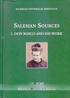 Salesian Sources 1. Don Bosco and His Work: Collected Works