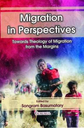 Migration in Perspectives: Towards Theology of Migration from the Margins