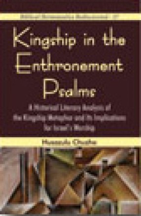 Kingship in the Enthronement Psalms: A Historical Literary Analysis of the Kingship Metaphor and its Implications for Israel's Worship