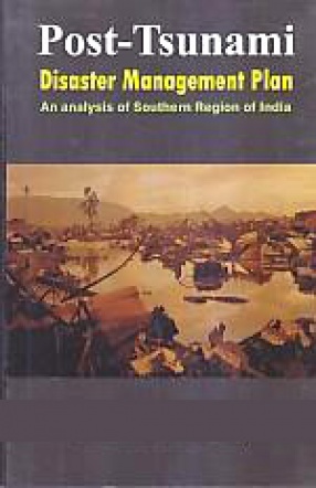 Post-Tsunami Disaster Management Plan: An Analysis of Southern Region of India