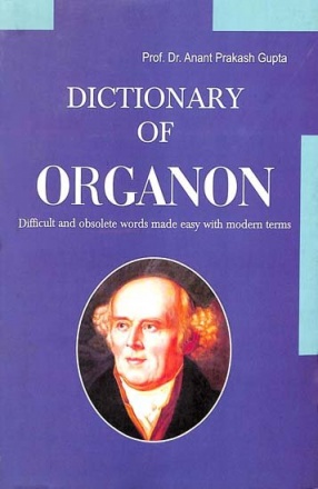 Dictionary of Organon: Difficult and Obsolete Words Made Easy with Modern Terms