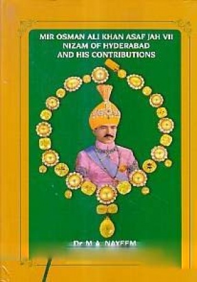 Mir Osman Ali Khan Asaf Jah VII: Nizam of Hyderabad and his Contributions