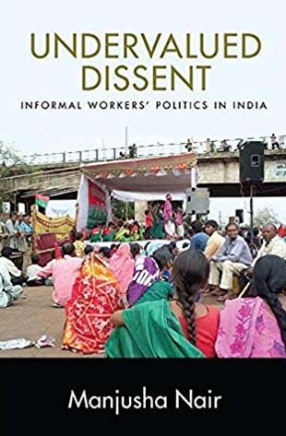 Undervalued Dissent: Informal Worker's Politics in India