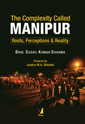 The Complexity Called Manipur: Roots, Perceptions & Reality