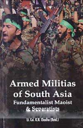 Armed Militias of South Asia: Fundamentalist Maoist & Separatists